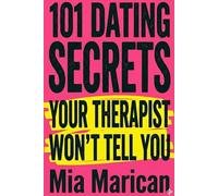 101 Dating Secrets Your Therapist Won't Tell You