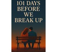 101 Days Before We Break Up: A love story with an expiry date, written in borrowed time.