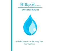 101 Days of Emotional Hygiene: A Guided Journal for Nurturing Your Inner Wellness