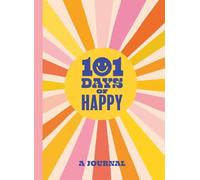 101 Days of Happy: A Journal (Allsorted Purposeful Journal series)