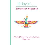 101 Days of Zoroastrian Reflection: A Guided Prompt Journal for Spiritual Exploration