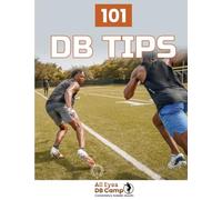 101 DB Tips: The Ultimate Defensive Back Reference Guide for Players and Coaches