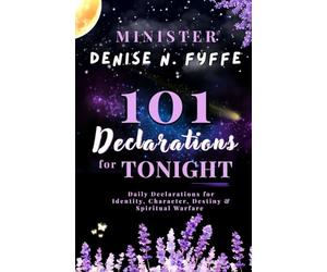 101 Declarations for Tonight: Daily Declarations for Identity, Character, Destiny & Spiritual Warfare (The Poet's Prayer)
