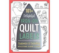 101+ Delightful Iron-on Quilt Labels : Customize & Embellish with Stitching, Coloring & Painting