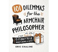 101 Dilemmas for the Armchair Philosopher