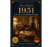 101 Dinge, an die sich nur der Jahrgang 1951 erinnert: Das perfekte Geschenk zum 75. Geburtstag - Eine nostalgische Zeitreise durch die Kindheit der ... Dinge - Die Jahrgangs-Reihe (German Edition))
