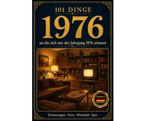 101 Dinge, an die sich nur der Jahrgang 1976 erinnert: Das perfekte Geschenk zum 50. Geburtstag - Eine nostalgische Zeitreise durch die Kindheit der ... Dinge - Die Jahrgangs-Reihe (German Edition))