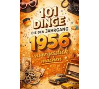 101 Dinge, die den Jahrgang 1956 unvergesslich machen :Erinnerungen aus Kindheit, Jugend und Erwachsenwerden - Das perfekte Geschenk zum 70. Geburtstag