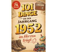 101 Dinge, die der Jahrgang 1952 im Herzen trägt: Eine nostalgische Zeitreise durch Kindheit und Jugend - Die schönsten Erinnerungen, Fakten und Momente von damals für den Jahrgang 1952