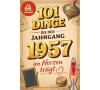101 Dinge, die der Jahrgang 1957 im Herzen trägt: Eine nostalgische Zeitreise durch Kindheit und Jugend - Die unvergesslichen Erinnerungen, Fakten und ... (101 Dinge - Nostalgische Jahrgangsbücher)