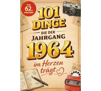101 Dinge, die der Jahrgang 1964 im Herzen trägt: Eine nostalgische Zeitreise durch Kindheit und Jugend - Die unvergesslichen Erinnerungen, Fakten und Momente von damals