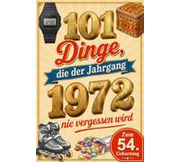 101 Dinge, die der Jahrgang 1972 nie vergessen wird: Zeitgeist, Alltagskultur & seltene Fakten aus Kindheit und Jugend - Eine nostalgische Zeitreise ... Geburtsjahr (101 Jahrgangs-Erinnerungen)