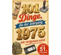 101 Dinge, die der Jahrgang 1975 nie vergessen wird: Zeitgeist, Alltagskultur & seltene Fakten aus Kindheit und Jugend - Eine nostalgische Zeitreise ... Geburtsjahr (101 Jahrgangs-Erinnerungen)
