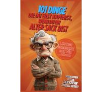 101 Dinge, die du erst kapierst, wenn du ein alter Sack bist: Das ehrliche Geschenkbuch für Männer - Lustiges Geschenk zum 40., 50. oder 60. Geburtstag für alle, die nicht mehr jung sind