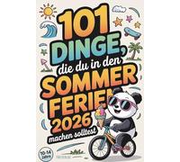 101 Dinge, die du in den Sommerferien machen solltest | Kreative Ideen für drinnen und draußen für einen unvergesslichen Sommer. Wie viele schaffst du?