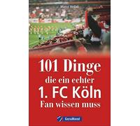 101 Dinge, die ein echter 1. FC Koln-Fan wissen muss, Heibel 9783964530523.