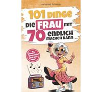 101 Dinge, die Frau mit 70 endlich machen kann: Das humorvolle Geschenkbuch für Frauen zum 70. Geburtstag mit Witz, Charme und Ironie (101 Dinge, die man jetzt endlich machen kann)