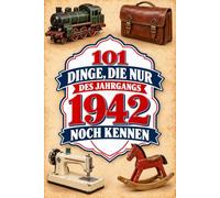 101 Dinge, die nur der Jahrgang 1942 noch kennen: Eine nostalgische Zeitreise voller Erinnerungen - Das besondere Geburtstagsgeschenk für Frauen und Männer