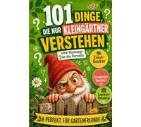 101 Dinge, die nur Kleingärtner verstehen: Vom Heckenstreit bis zum Lauben-Stolz, eine Hommage an die Parzelle | Perfekt Für Gartenfreunde