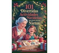 101 divertidas actividades navideñas para hacer con tus nietos: Manualidades y juegos sencillos para las fiestas una forma de unir a las familias y crear recuerdos inolvidables