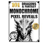 101 Dragons & Fantasy Monochrome Pixel Reveals: Color by Number Coloring Book for Adults with Hidden Black-and-White Images and One-Pen Mystery Art