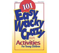 101 Easy, Wacky, Crazy Activities for Young Children