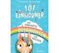 101 Einhörner und fabelhafte Geschichten zum Vorlesen