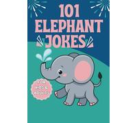 101 Elephant Jokes: A Jumbo-Sized Collection of Hilarious Elephant Humor for Kids and Adults