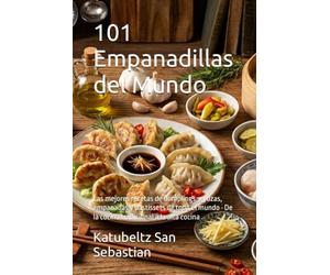 101 Empanadillas del Mundo: Las mejores recetas de dumplings, gyozas, empanadas y pastissets de todo el mundo · De la cocina tradicional a la alta cocina (Gastronomía con Historia)