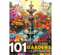 101 Enchanted Gardens Coloring Book: Mindfulness Coloring Gift with Stress Relieving Relaxing Landscapes For Anxiety Relief and Relaxation for Teens and Adults to Color and Relax