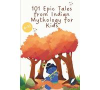 101 Epic Tales from Indian Mythology for Kids: Timeless Tales of Krishna, Ganesha, Hanuman, Shiva, Vishnu & the Gods from Ancient India