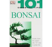 101 Essential Tips: Bonsai: Breaks Down the Subject into 101 Easy-to-Grasp Tips