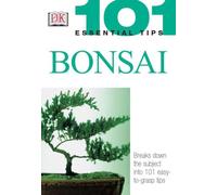 101 Essential Tips: Bonsai: Breaks Down the Subject into 101 Easy-to-Grasp Tips