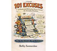 101 Excuses: A Funny and Ridiculous Excuse Journal for Everyday Situations