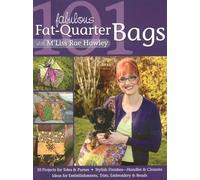 101 Fabulous Fat Quarter Bags: • 10 Projects for Totes & Purses • Ideas for Embellishments, Trim, Embroidery & Beads • Stylish Finishes-Handles & Closures
