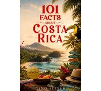101 Facts about Costa Rica: History - Culture - Nature - Curiosities: 14 (101 Facts about Countries)