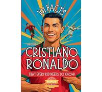 101 Facts About Cristiano Ronaldo That Every Kid Needs to Know!