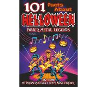 101 Facts About Helloween - Power Metal Legends: How a Band of Dreamers Changed Heavy Music Forever