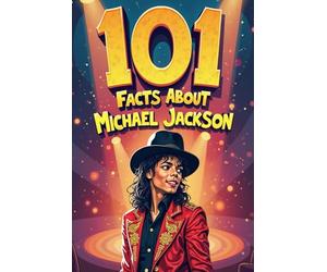 101 Facts About Michael Jackson: An Inspiring and Interactive Book With Quizzes, Journals, Games and More For Young Minds