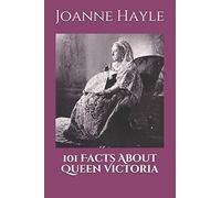 101 Facts About Queen Victoria (101 History Series)