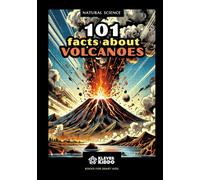101 FACTS ABOUT VOLCANOES: Amazing facts for clever kids (Natural Science)