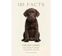 101 Facts for Dog Lovers: You Didn't Know (101 Facts You Didn't Know)