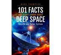101 Facts You Didn't Know About Deep Space : Beyond our Solar System