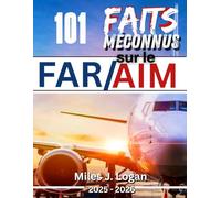 101 faits méconnus sur le FAR/AIM 2025-2026: Déchiffrez le code de la FAA, évitez les erreurs critiques du pilote et réussissez votre examen FAR/AIM du premier coup
