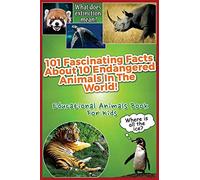101 Fascinating Facts About 10 Endangered Animals In The World!: Educational Animals Book For Kids