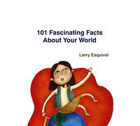 101 Fascinating Facts About Your World