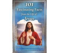 101 Fascinating Facts from the Life of Jesus: Scripture-Based Insights for Reflection, Faith, and Spiritual Growth for All Ages (Faith & Light Facts Series)