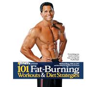 101 Fat-Burning Workouts & Diet Strategies For Men: Everything You Need to Get a Lean, Strong and Fit Physique (101 Workouts)