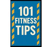 101 Fitness Tips: Simple Strategies for a Healthier, Stronger You (Becoming Your Best)