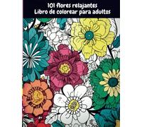 101 flores relajantes. Libro de colorear para adultos: Hermosas flores para pintar y colorear. Relajación, antiestrés. Para adultos y también para niños.